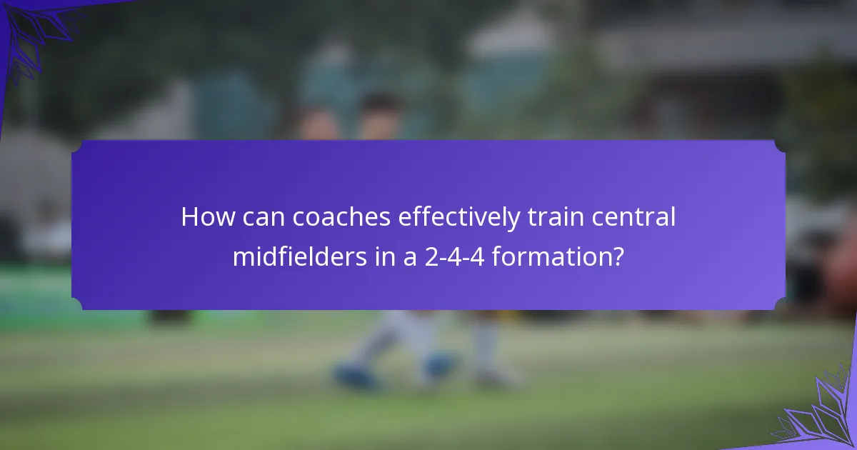 How can coaches effectively train central midfielders in a 2-4-4 formation?