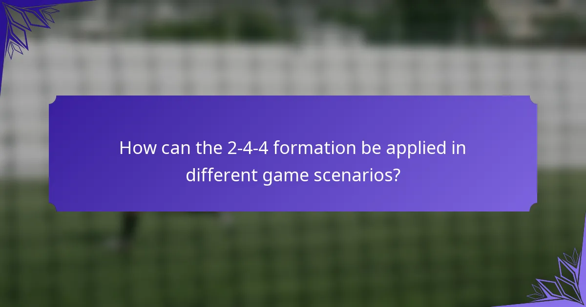 How can the 2-4-4 formation be applied in different game scenarios?