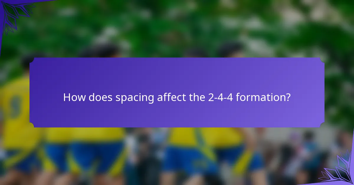 How does spacing affect the 2-4-4 formation?