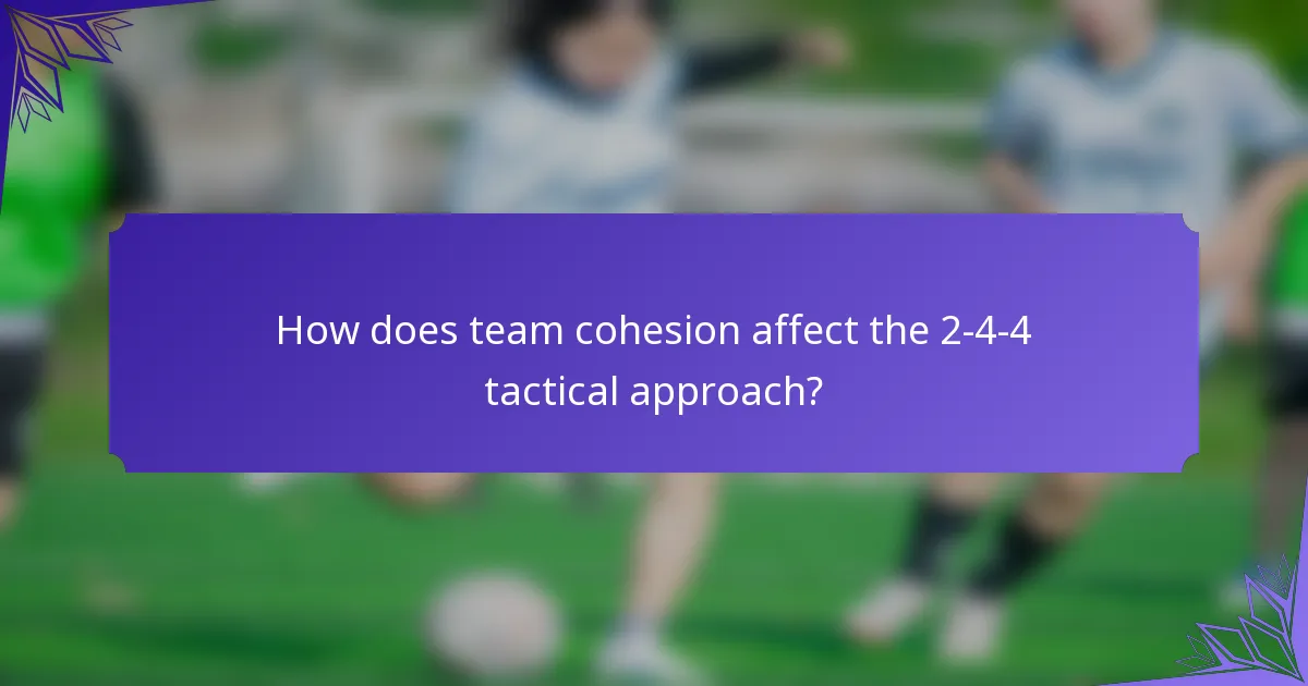 How does team cohesion affect the 2-4-4 tactical approach?