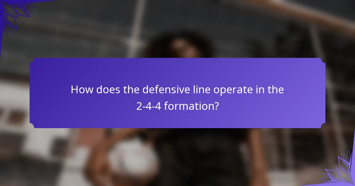 How does the defensive line operate in the 2-4-4 formation?
