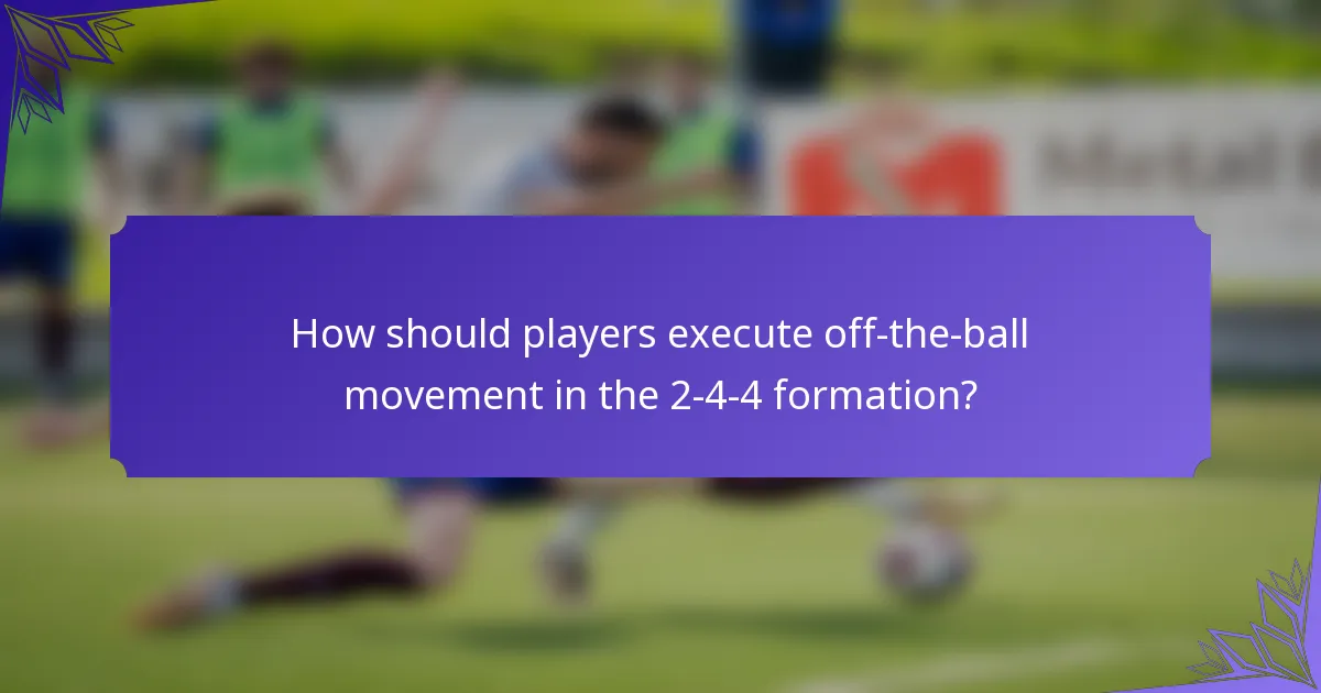 How should players execute off-the-ball movement in the 2-4-4 formation?