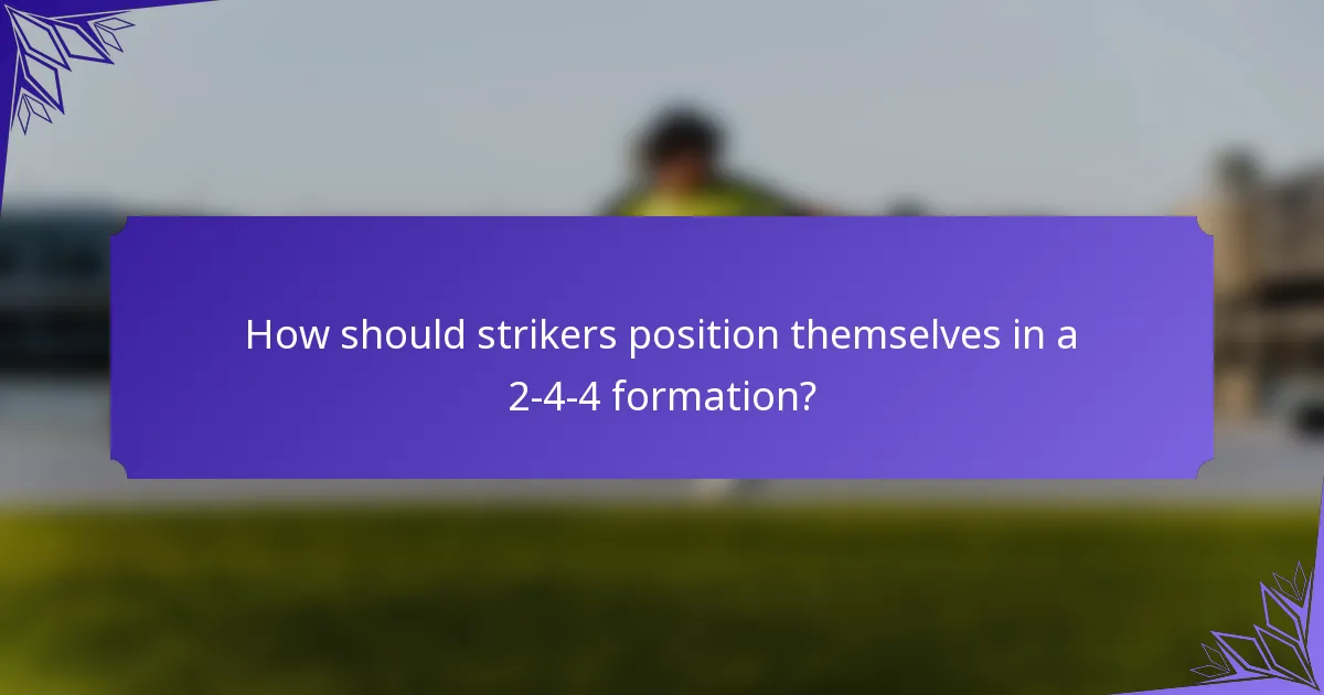 How should strikers position themselves in a 2-4-4 formation?