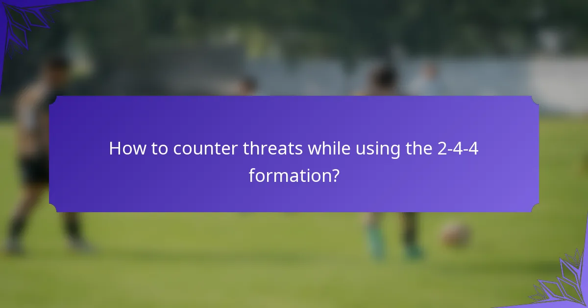 How to counter threats while using the 2-4-4 formation?