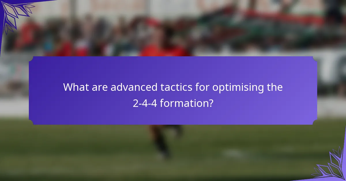 What are advanced tactics for optimising the 2-4-4 formation?