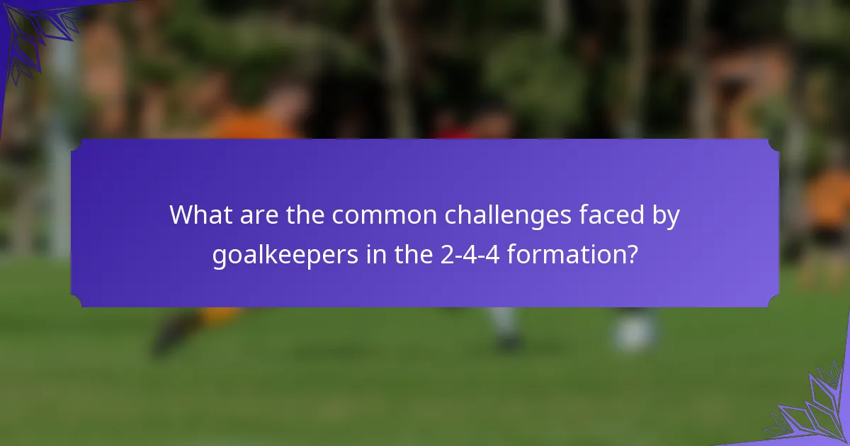 What are the common challenges faced by goalkeepers in the 2-4-4 formation?
