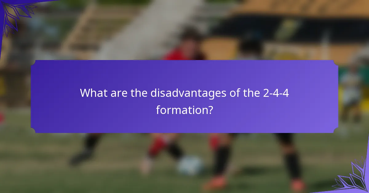 What are the disadvantages of the 2-4-4 formation?