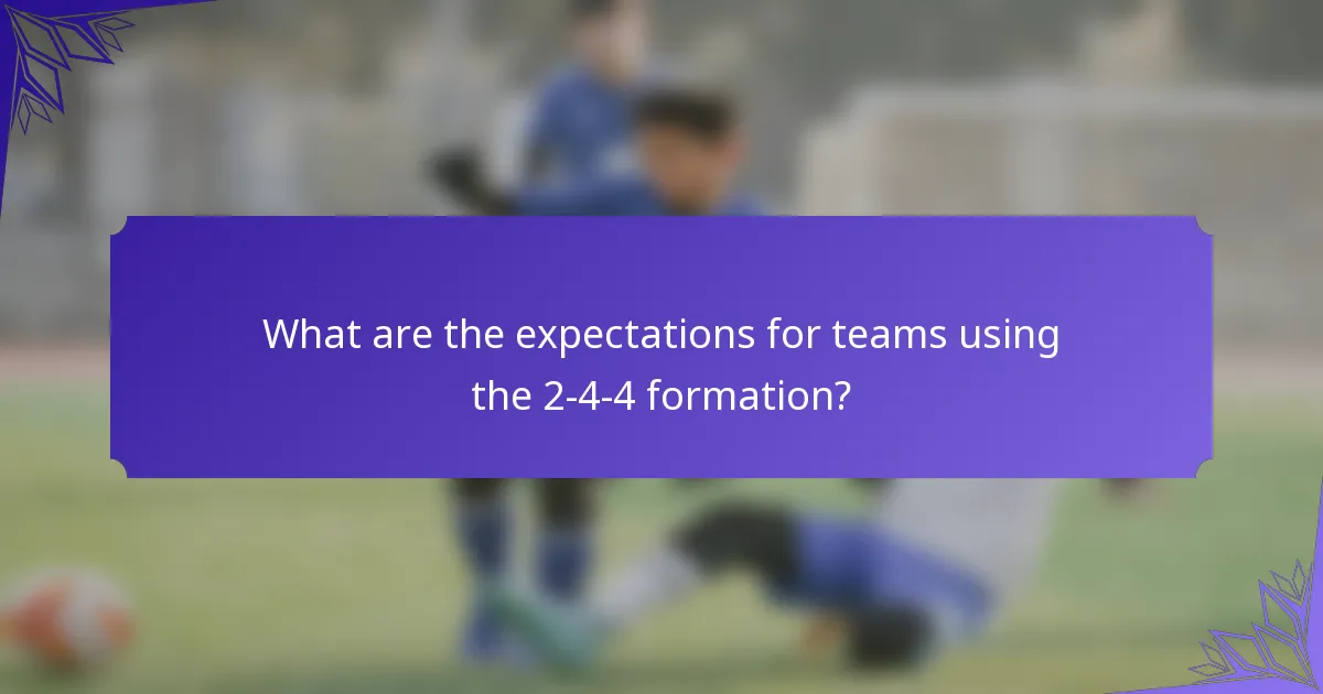 What are the expectations for teams using the 2-4-4 formation?
