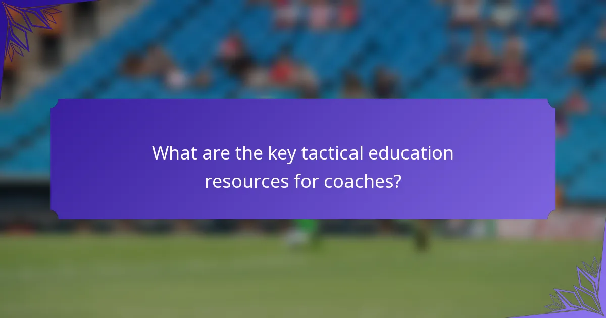 What are the key tactical education resources for coaches?