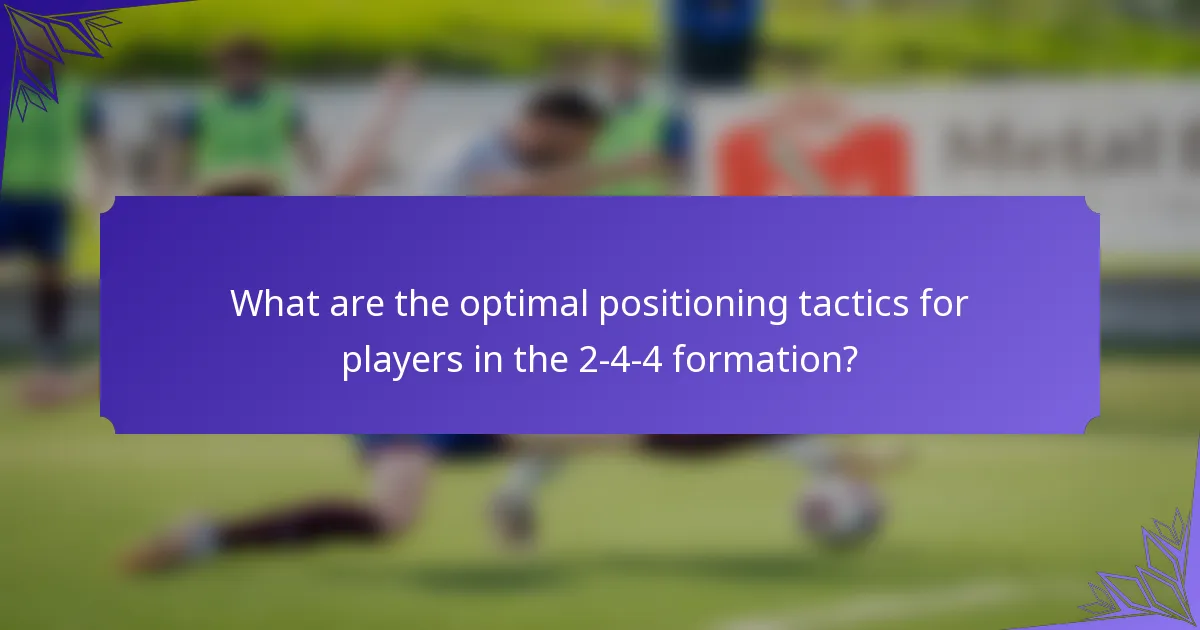 What are the optimal positioning tactics for players in the 2-4-4 formation?