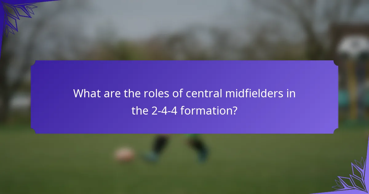 What are the roles of central midfielders in the 2-4-4 formation?