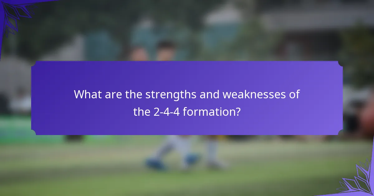 What are the strengths and weaknesses of the 2-4-4 formation?