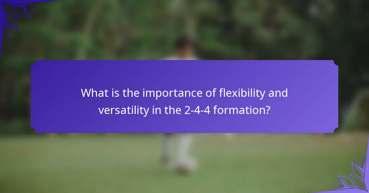 What is the importance of flexibility and versatility in the 2-4-4 formation?