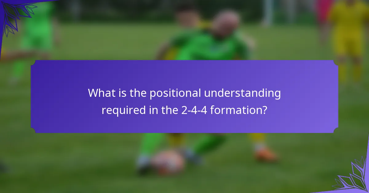 What is the positional understanding required in the 2-4-4 formation?