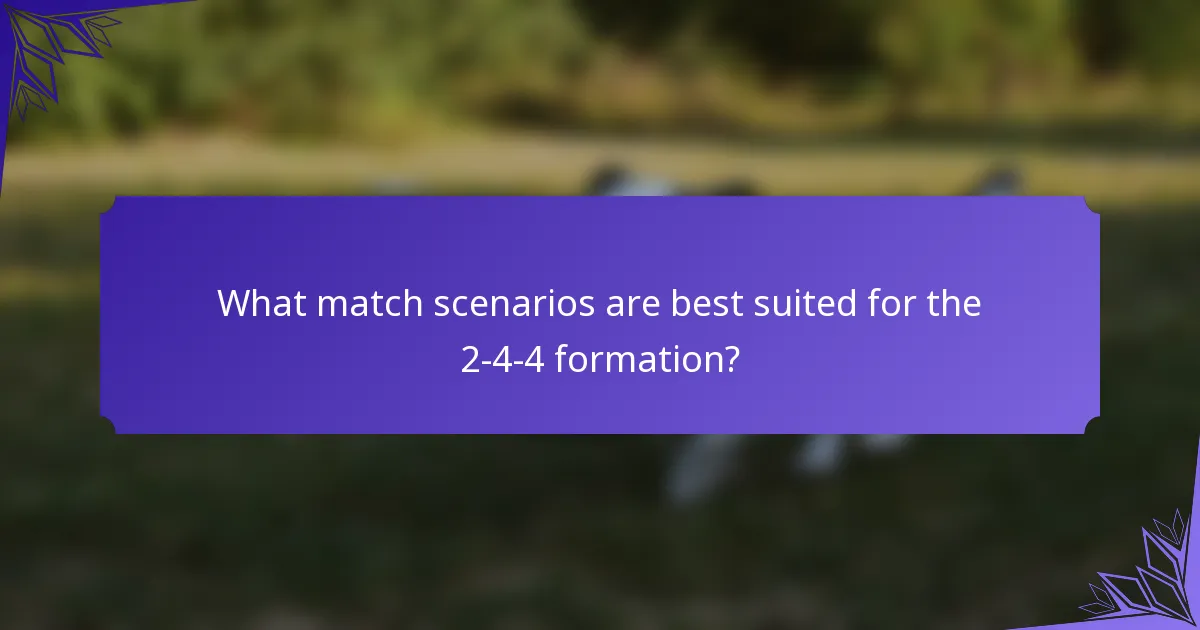 What match scenarios are best suited for the 2-4-4 formation?
