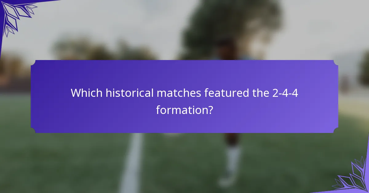 Which historical matches featured the 2-4-4 formation?